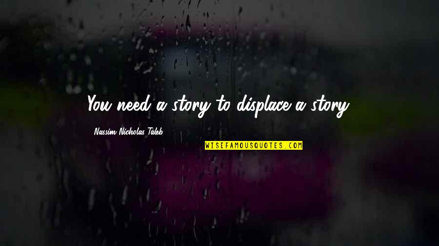 Towels And Washcloths Quotes By Nassim Nicholas Taleb: You need a story to displace a story. Towels And Washcloths Quotes By Nassim Nicholas Taleb: You need a story to displace a story.