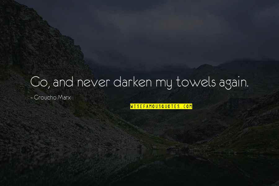 Towels Quotes By Groucho Marx: Go, and never darken my towels again. Towels Quotes By Groucho Marx: Go, and never darken my towels again.