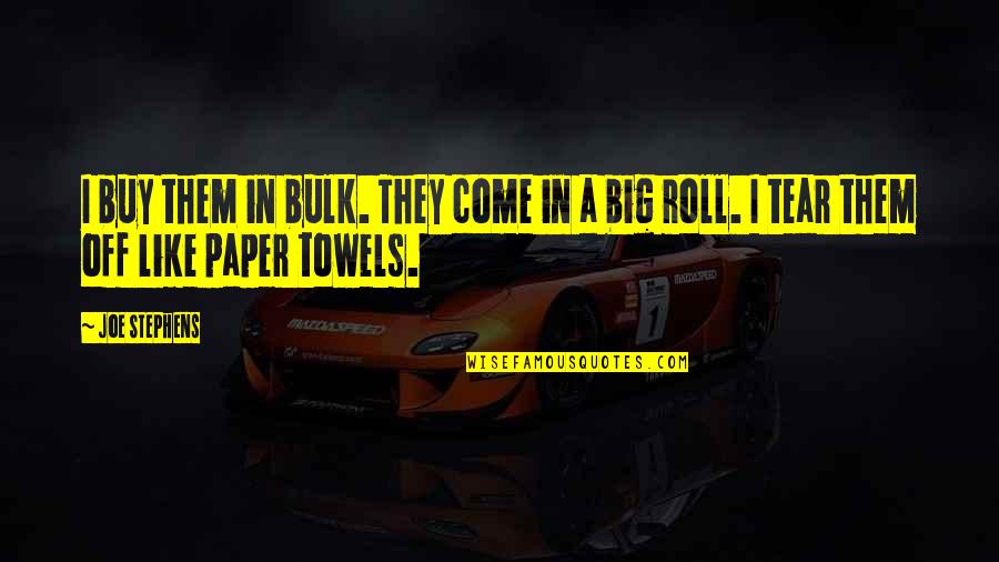 Towels Quotes By Joe Stephens: I buy them in bulk. They come in