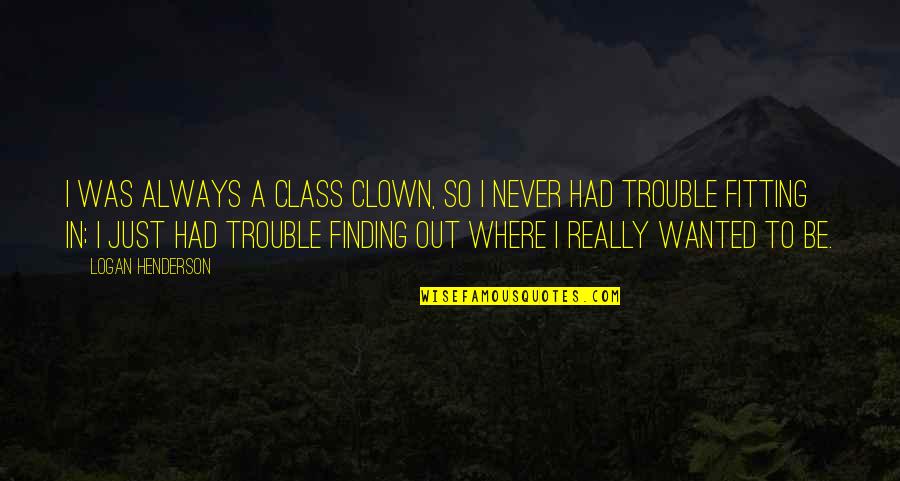 Tower Climber Quotes By Logan Henderson: I was always a class clown, so I Tower Climber Quotes By Logan Henderson: I was always a class clown, so I