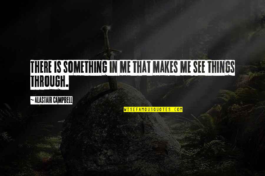 Tower Heist Quotes By Alastair Campbell: There is something in me that makes me