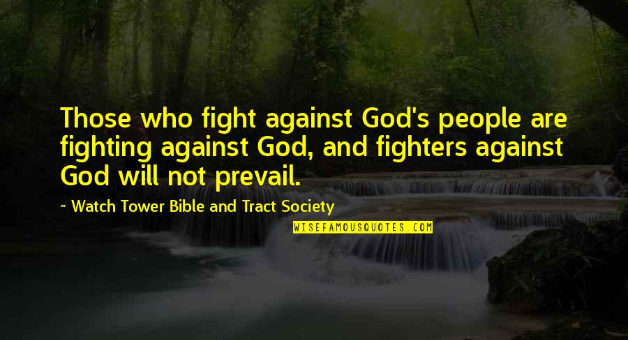 Tower Of God Quotes By Watch Tower Bible And Tract Society: Those who fight against God's people are fighting