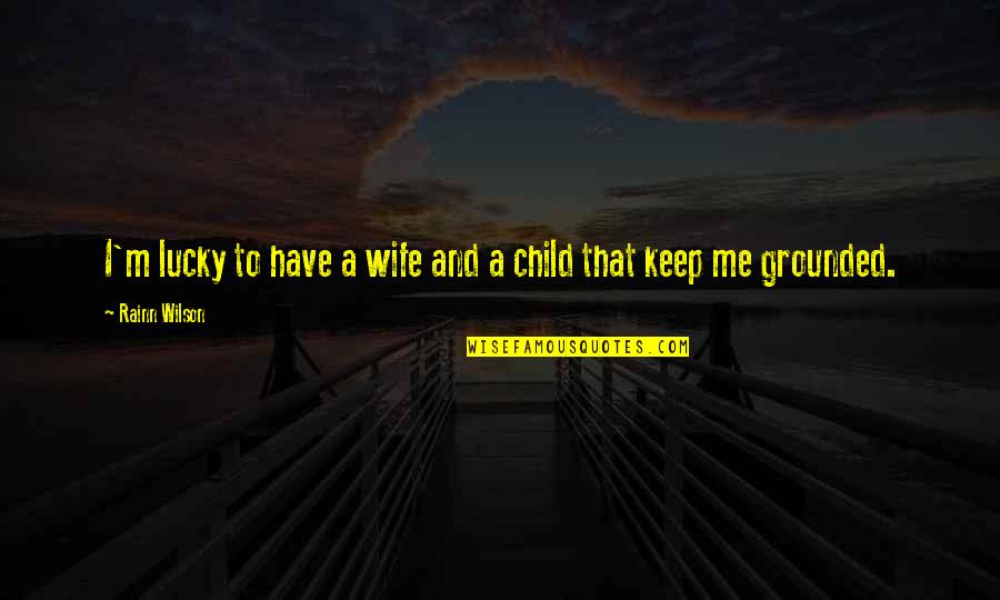 Tower Of Strength Quotes By Rainn Wilson: I'm lucky to have a wife and a
