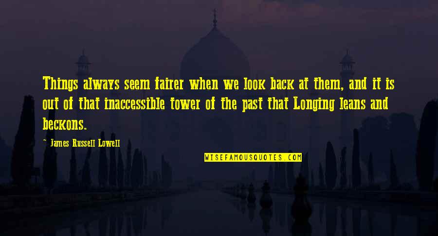 Tower Quotes By James Russell Lowell: Things always seem fairer when we look back