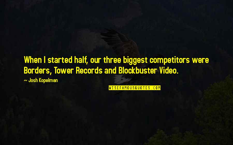 Tower Quotes By Josh Kopelman: When I started half, our three biggest competitors