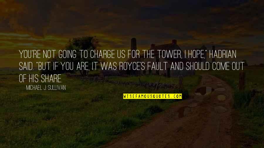 Tower Quotes By Michael J. Sullivan: You're not going to charge us for the