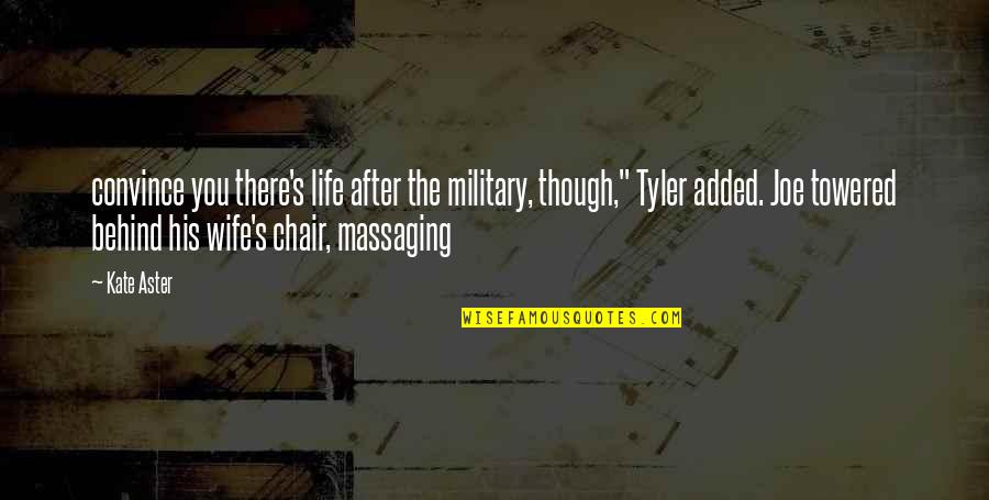 Towered Quotes By Kate Aster: convince you there's life after the military, though," Towered Quotes By Kate Aster: convince you there's life after the military, though,"