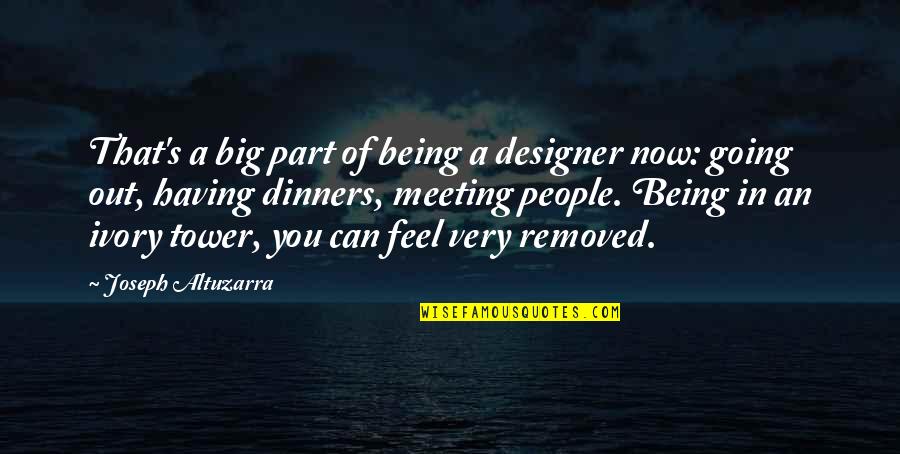 Towers Of Quotes By Joseph Altuzarra: That's a big part of being a designer Towers Of Quotes By Joseph Altuzarra: That's a big part of being a designer