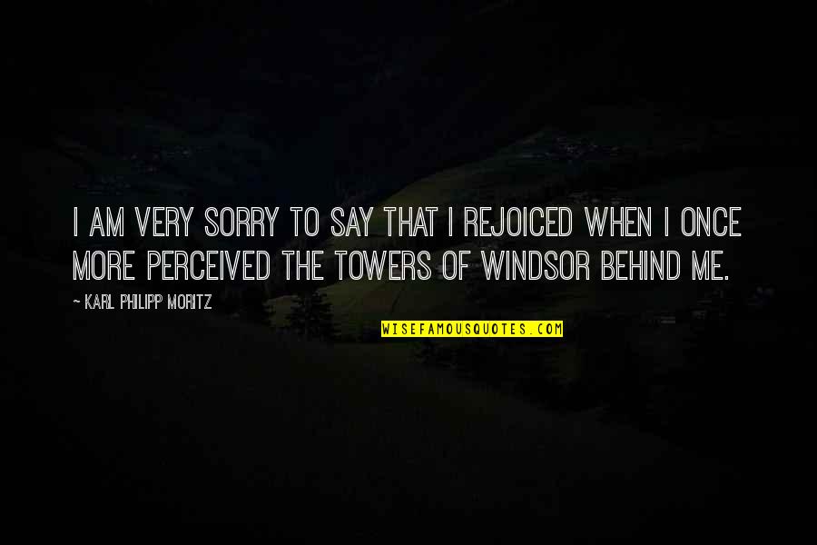Towers Of Quotes By Karl Philipp Moritz: I am very sorry to say that I Towers Of Quotes By Karl Philipp Moritz: I am very sorry to say that I