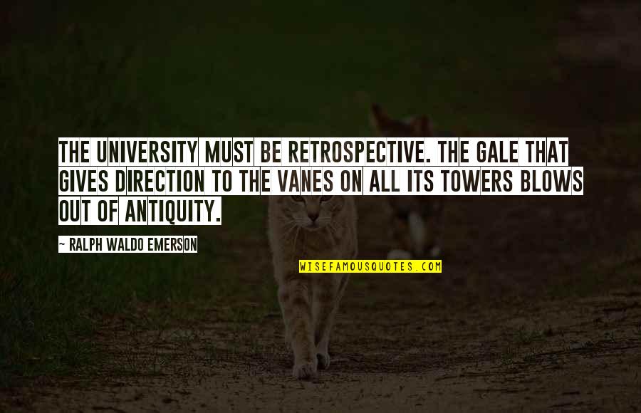 Towers Of Quotes By Ralph Waldo Emerson: The university must be retrospective. The gale that Towers Of Quotes By Ralph Waldo Emerson: The university must be retrospective. The gale that