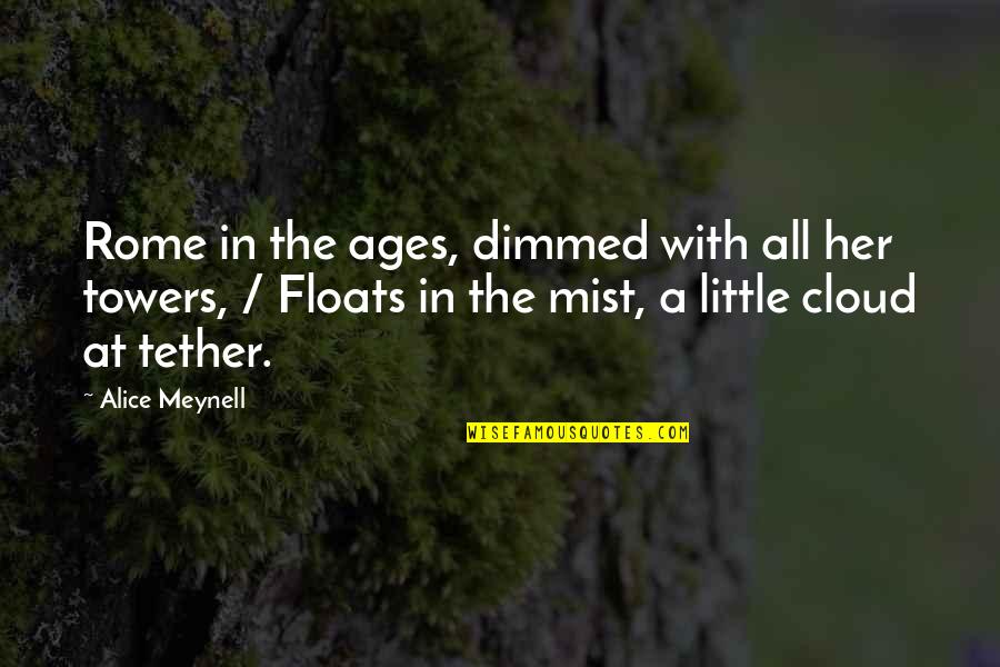 Towers Quotes By Alice Meynell: Rome in the ages, dimmed with all her Towers Quotes By Alice Meynell: Rome in the ages, dimmed with all her