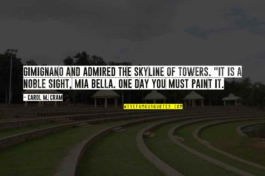 Towers Quotes By Carol M. Cram: Gimignano and admired the skyline of towers. "It