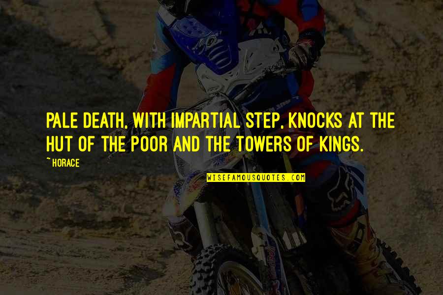 Towers Quotes By Horace: Pale death, with impartial step, knocks at the