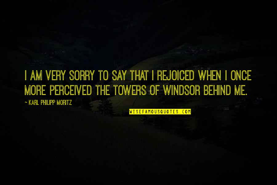 Towers Quotes By Karl Philipp Moritz: I am very sorry to say that I