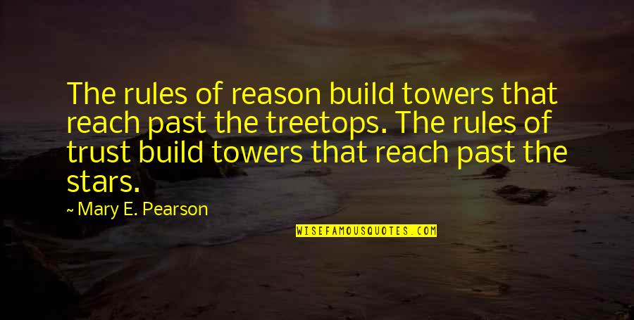 Towers Quotes By Mary E. Pearson: The rules of reason build towers that reach