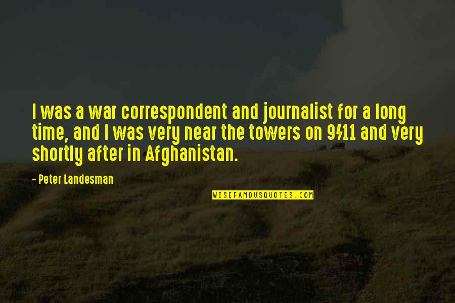 Towers Quotes By Peter Landesman: I was a war correspondent and journalist for