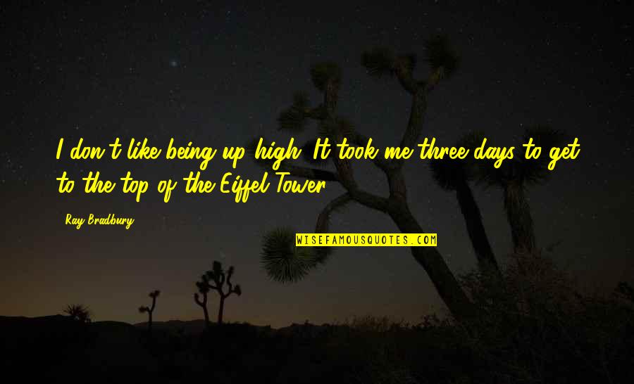 Towers Quotes By Ray Bradbury: I don't like being up high. It took