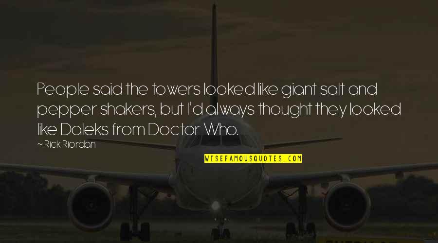 Towers Quotes By Rick Riordan: People said the towers looked like giant salt Towers Quotes By Rick Riordan: People said the towers looked like giant salt
