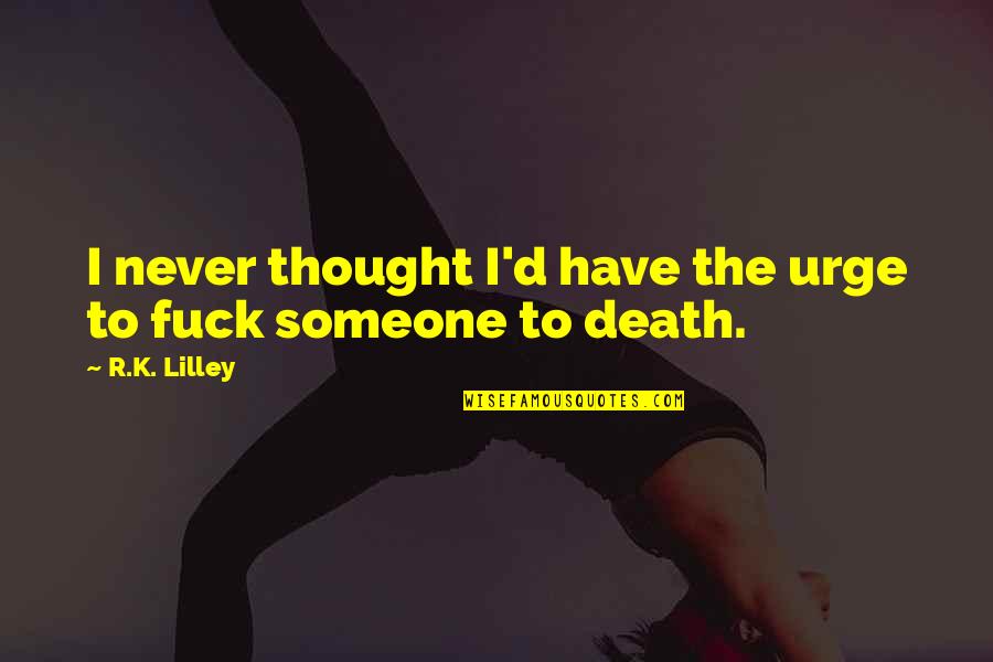 Towersnor Quotes By R.K. Lilley: I never thought I'd have the urge to