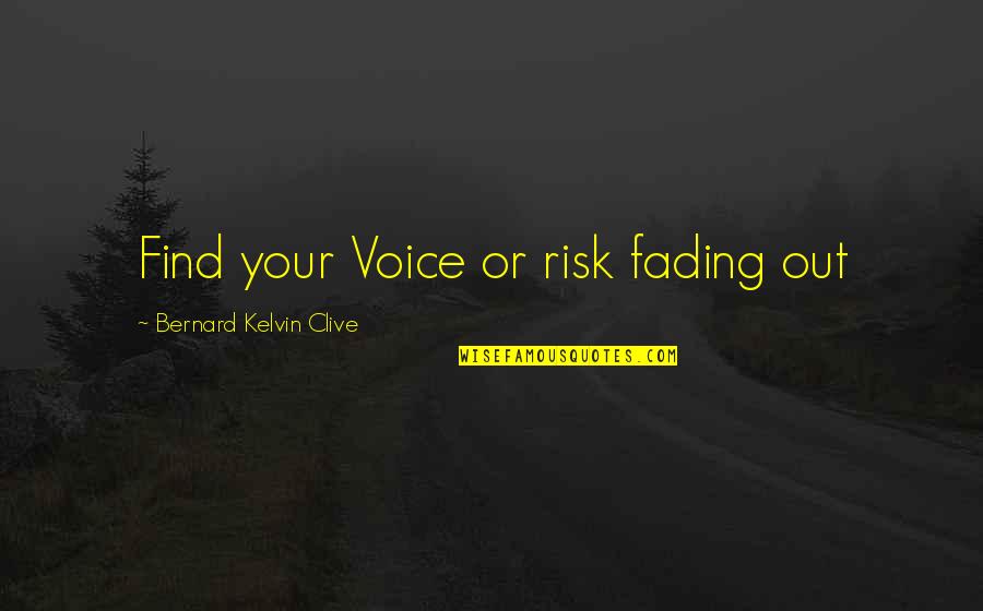 Towho Quotes By Bernard Kelvin Clive: Find your Voice or risk fading out