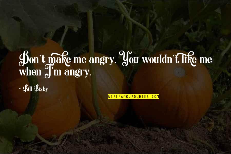 Towie Picture Quotes By Bill Bixby: Don't make me angry. You wouldn't like me