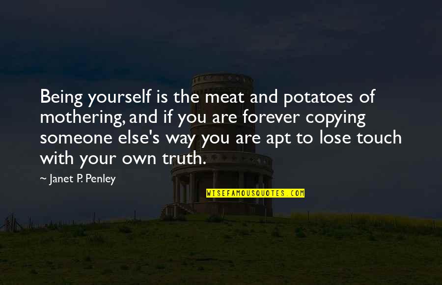 Towill Inc Quotes By Janet P. Penley: Being yourself is the meat and potatoes of Towill Inc Quotes By Janet P. Penley: Being yourself is the meat and potatoes of
