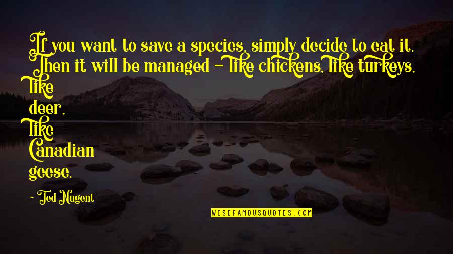 Towill Inc Quotes By Ted Nugent: If you want to save a species, simply