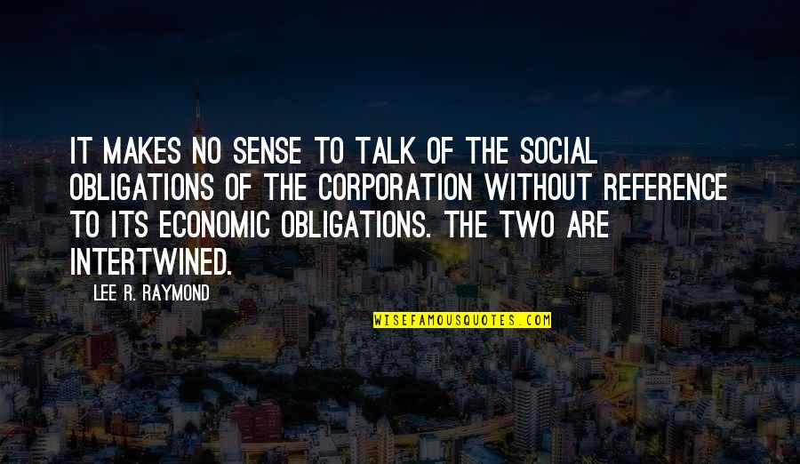 Towing The Line Quotes By Lee R. Raymond: It makes no sense to talk of the