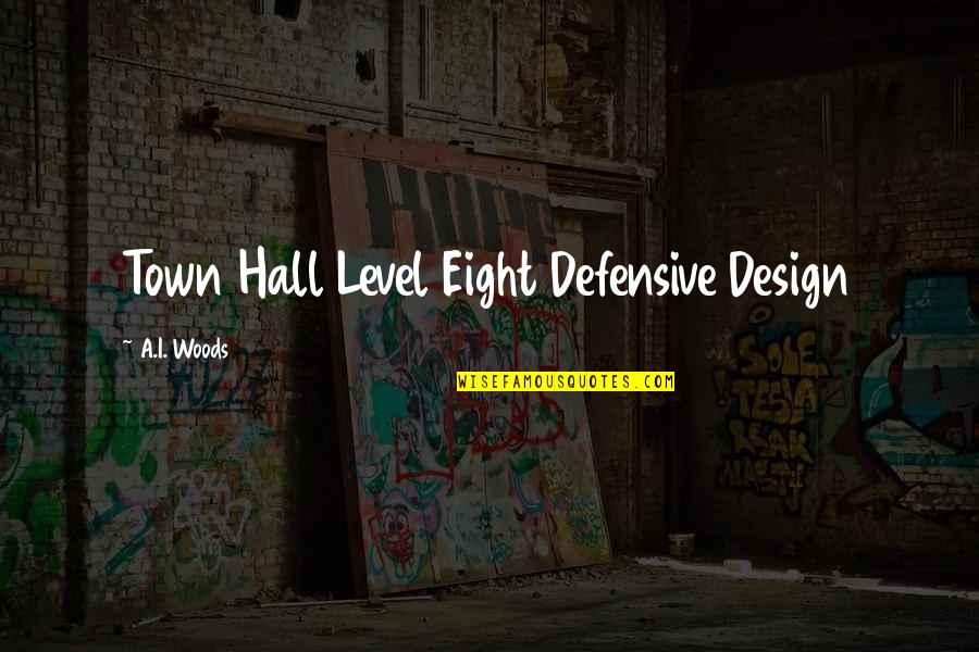 Town Hall Quotes By A.I. Woods: Town Hall Level Eight Defensive Design