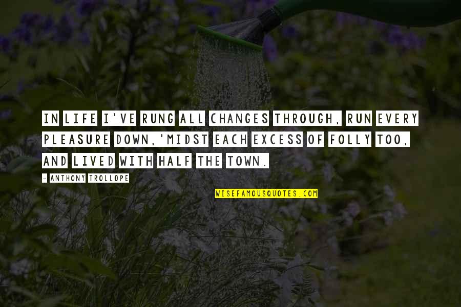 Town Life Quotes By Anthony Trollope: In life I've rung all changes through, Run