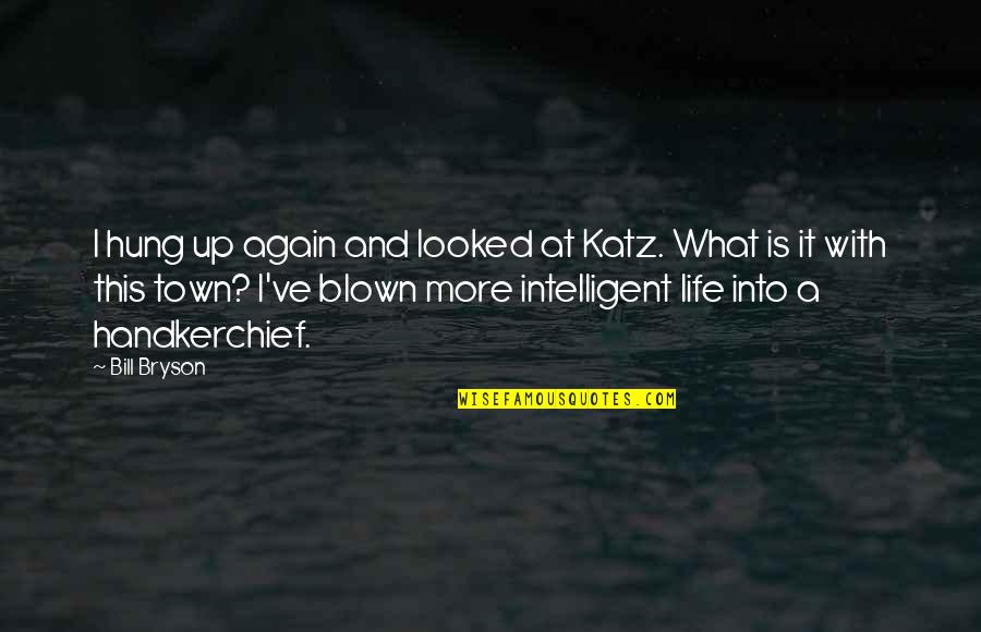 Town Life Quotes By Bill Bryson: I hung up again and looked at Katz.