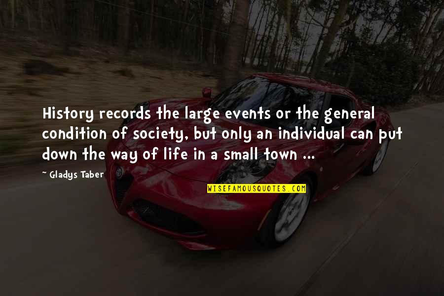Town Life Quotes By Gladys Taber: History records the large events or the general