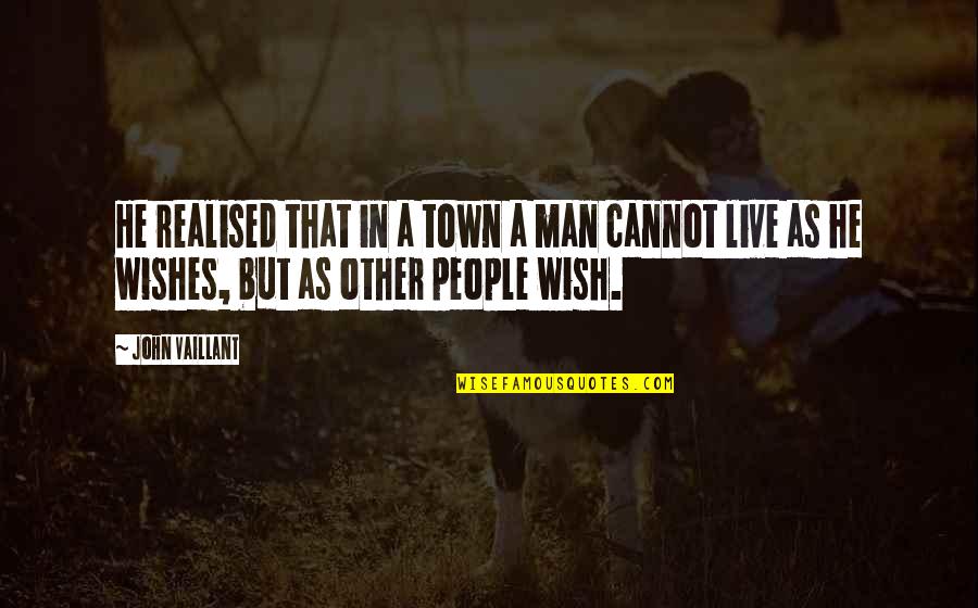 Town Life Quotes By John Vaillant: He realised that in a town a man