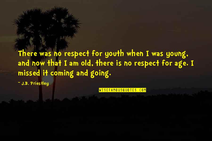 Town Motto Quotes By J.B. Priestley: There was no respect for youth when I