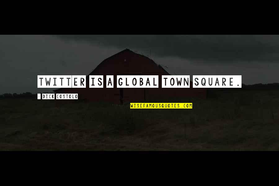 Town Squares Quotes By Dick Costolo: Twitter is a global town square.