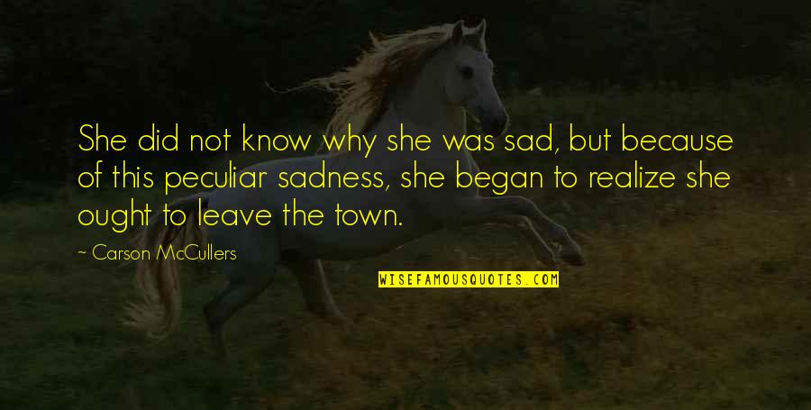 Town This Quotes By Carson McCullers: She did not know why she was sad,