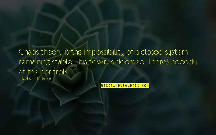 Town This Quotes By Robert Kirkman: Chaos theory is the impossibility of a closed
