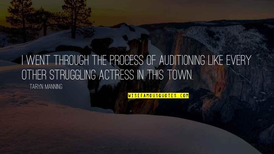 Town This Quotes By Taryn Manning: I went through the process of auditioning like