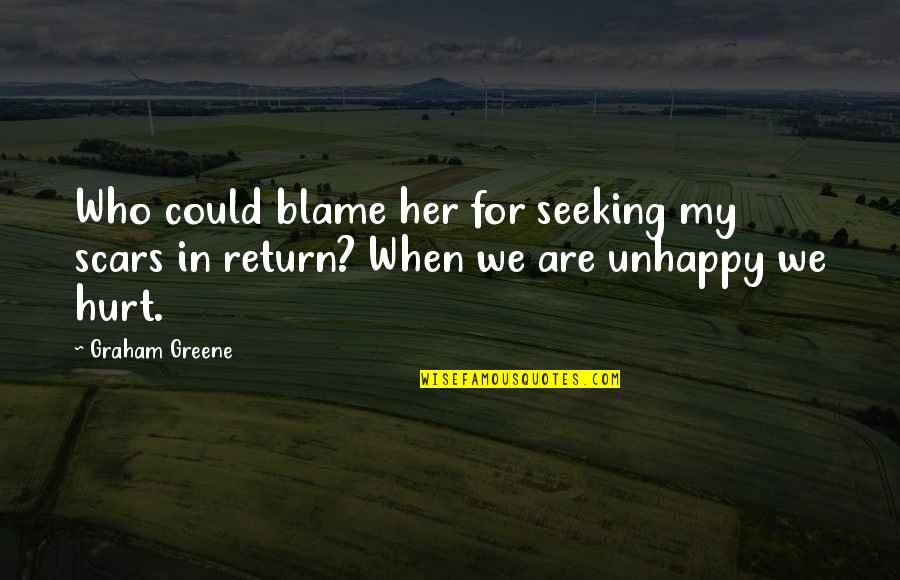 Town Today Quotes By Graham Greene: Who could blame her for seeking my scars
