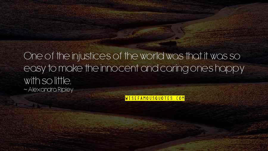 Townhall Quotes By Alexandra Ripley: One of the injustices of the world was