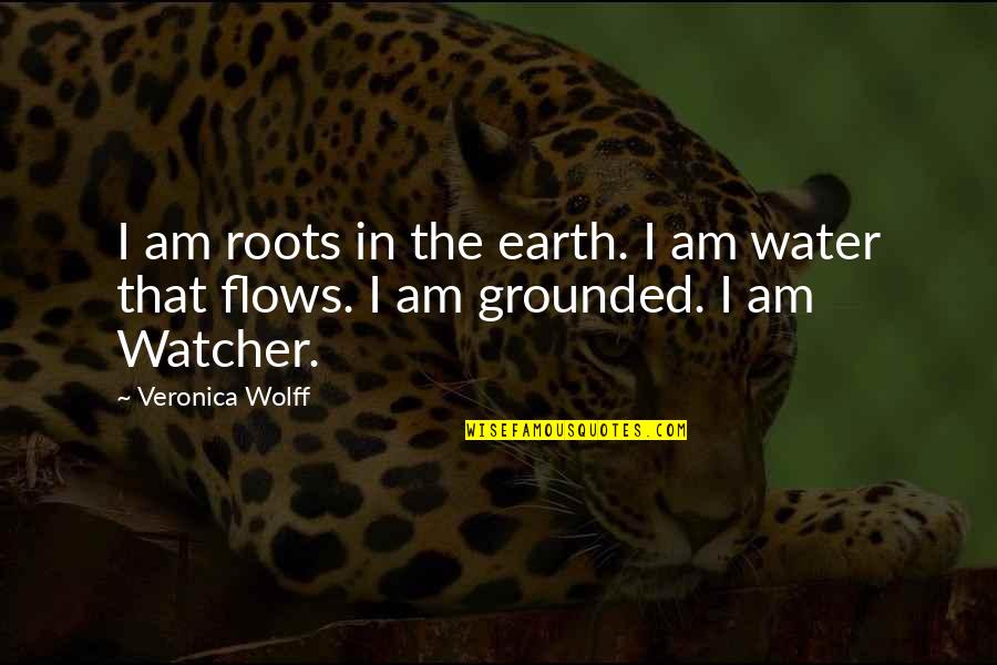 Townie Andre Dubus Quotes By Veronica Wolff: I am roots in the earth. I am