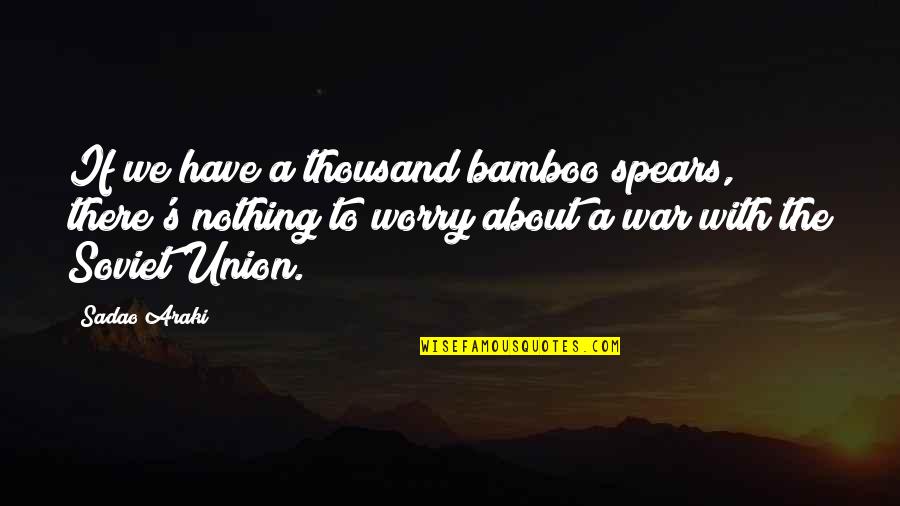 Townies Bicycles Quotes By Sadao Araki: If we have a thousand bamboo spears, there's Townies Bicycles Quotes By Sadao Araki: If we have a thousand bamboo spears, there's