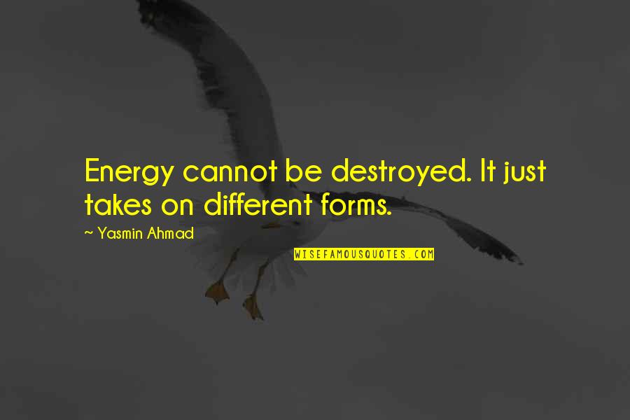 Townies Bicycles Quotes By Yasmin Ahmad: Energy cannot be destroyed. It just takes on