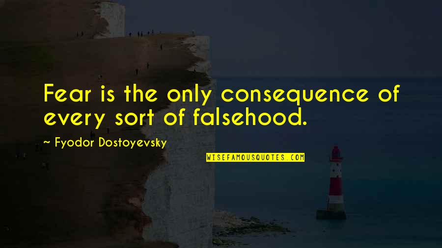 Townies Quotes By Fyodor Dostoyevsky: Fear is the only consequence of every sort