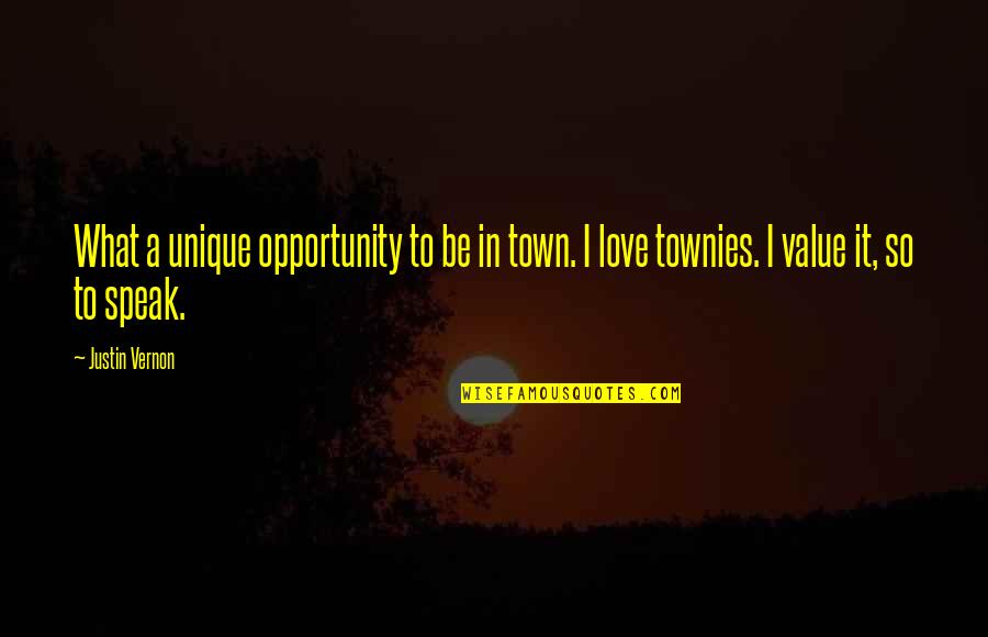 Townies Quotes By Justin Vernon: What a unique opportunity to be in town.