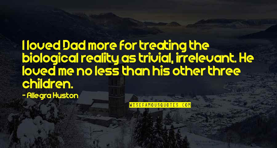 Townies Tv Quotes By Allegra Huston: I loved Dad more for treating the biological Townies Tv Quotes By Allegra Huston: I loved Dad more for treating the biological