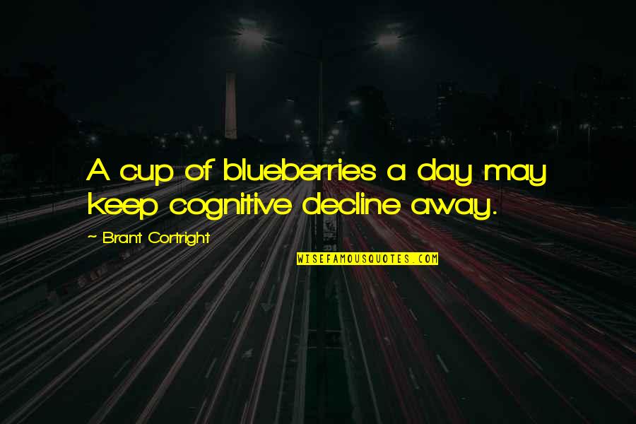 Townsell Properties Quotes By Brant Cortright: A cup of blueberries a day may keep Townsell Properties Quotes By Brant Cortright: A cup of blueberries a day may keep