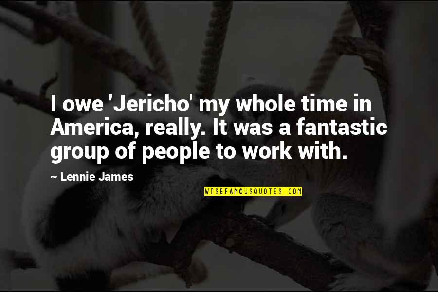 Townshend Acts 1767 Quotes By Lennie James: I owe 'Jericho' my whole time in America,