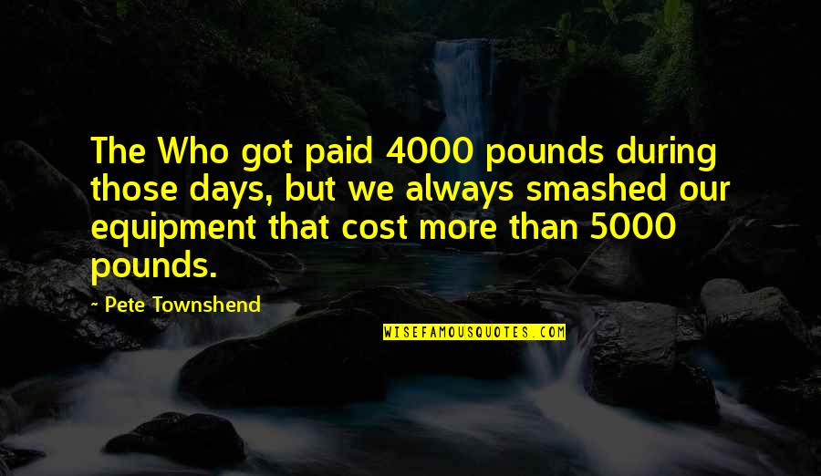 Townshend Quotes By Pete Townshend: The Who got paid 4000 pounds during those