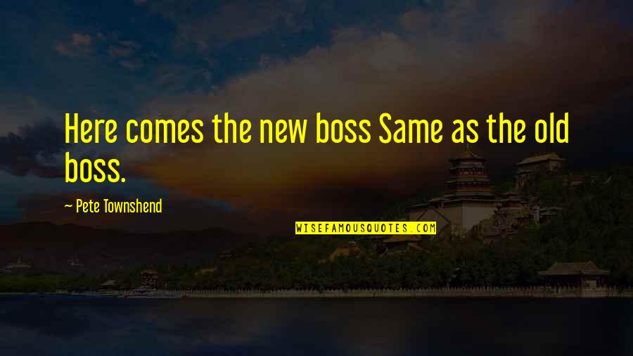 Townshend Quotes By Pete Townshend: Here comes the new boss Same as the